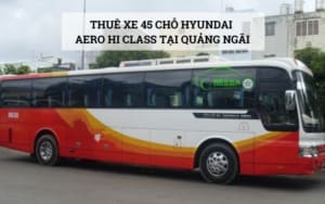Thuê xe 45 chỗ Huyndai Aero Hi Class tại Quảng Ngãi