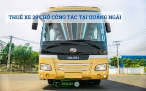 Thuê xe 29 chỗ công tác tại Quảng Ngãi
