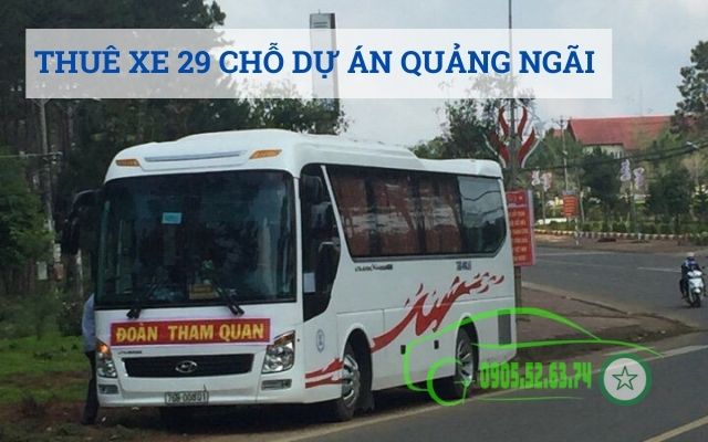 THUÊ XE 29 CHỖ DỰ ÁN QUẢNG NGÃI