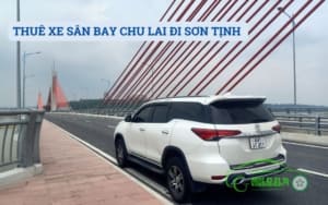 THUÊ XE SÂN BAY CHU LAI ĐI SƠN TỊNH