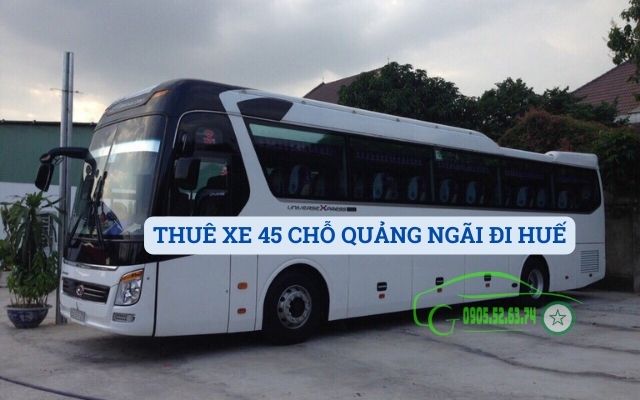 THUÊ XE 45 CHỖ QUẢNG NGÃI ĐI HUẾ