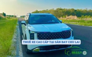 THUÊ XE CAO CẤP TẠI SÂN BAY CHU LAI