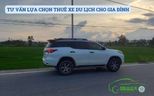 TƯ VẤN LỰA CHỌN THUÊ XE DU LỊCH CHO GIA ĐÌNH